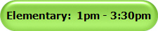 Elementary:  1pm - 3:30pm